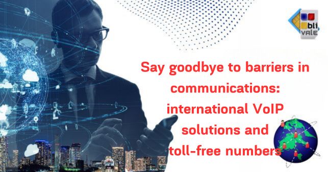 blivale_post_05_say goodbye to barriers in communications Say goodbye to barriers in communications: international VoIP solutions and toll-free numbers